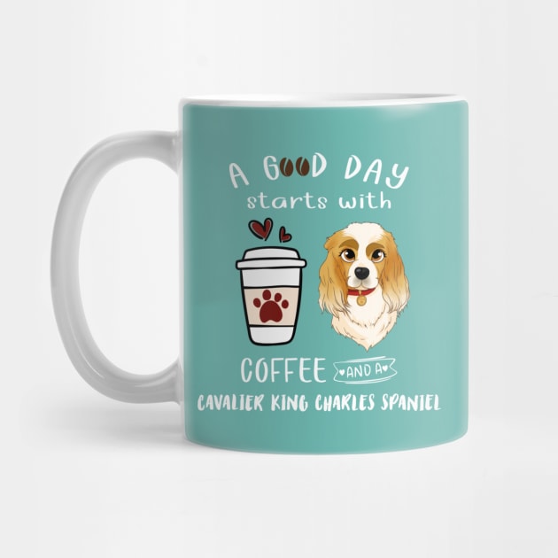 A Good Day Starts with Coffee and a Cavalier King Charles Spaniel, Blenheim by Cavalier Gifts